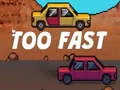 שפּיל Too Fast אָנליין
