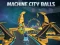 שפּיל Machine City Balls אָנליין