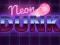 שפּיל Neon dunk אָנליין