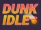 שפּיל Dunk Idle אָנליין