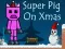 שפּיל Super Pig on Xmas אָנליין