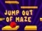 שפּיל Jump Out Of Maze אָנליין