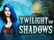 שפּיל Twilight of Shadows אָנליין