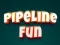 שפּיל Pipeline Fun אָנליין