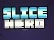 שפּיל Slice Hero אָנליין