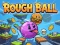 שפּיל Rough Ball! אָנליין