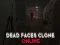 שפּיל Dead Faces Clone Online אָנליין