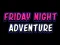 שפּיל Friday adventure night אָנליין