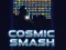 שפּיל Cosmic Smash אָנליין