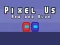 שפּיל Pixel Us Red and Blue אָנליין