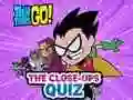 שפּיל Teen Titans Go! The Close-ups Quiz אָנליין