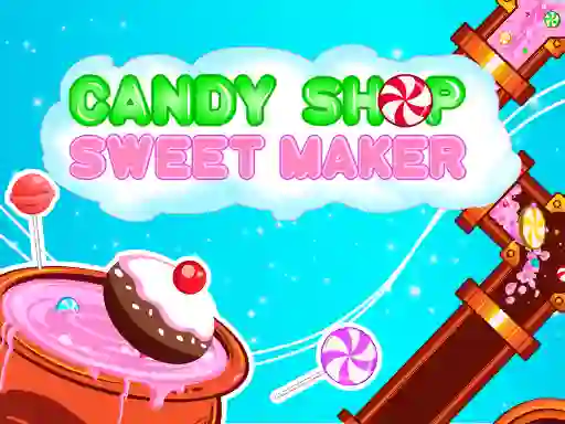 שפּיל Candy Shop: Sweets Maker אָנליין