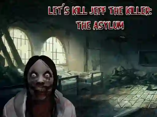 שפּיל Let's Kill Jeff The Killer The Asylum אָנליין